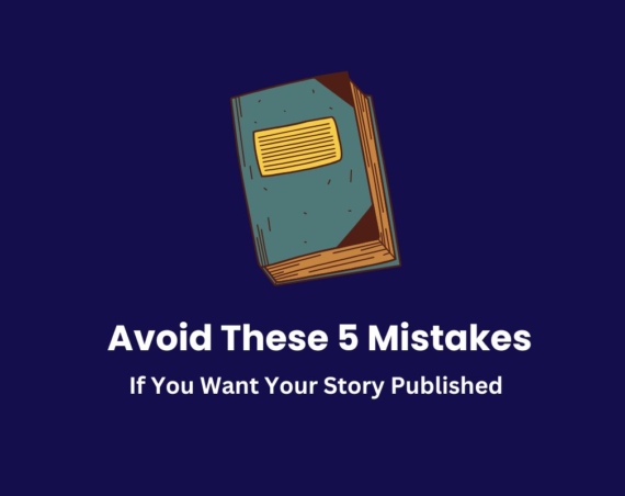 5 Mistakes Preventing Your Story from Getting Published