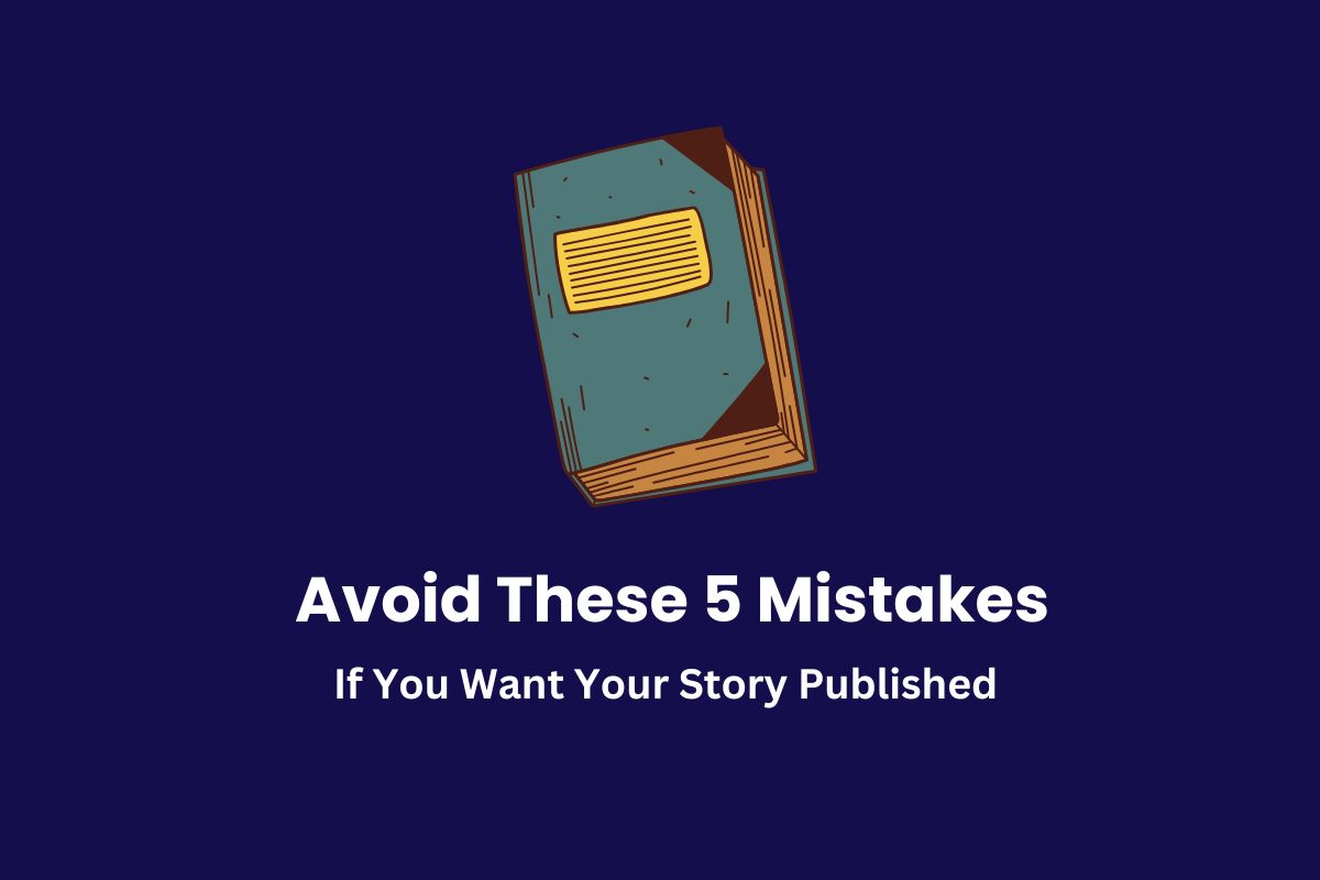 5 Mistakes Preventing Your Story from Getting Published